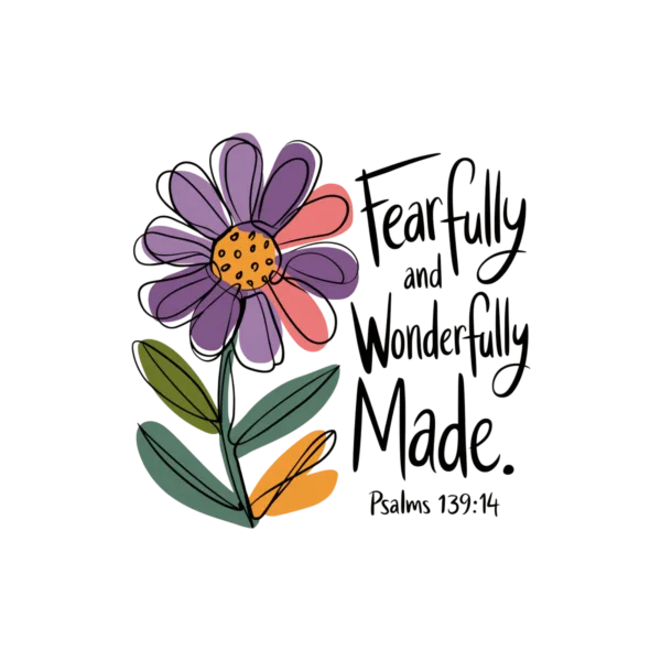 Fearfully and Wonderfully Made - Psalms 139:14 decal with a flower