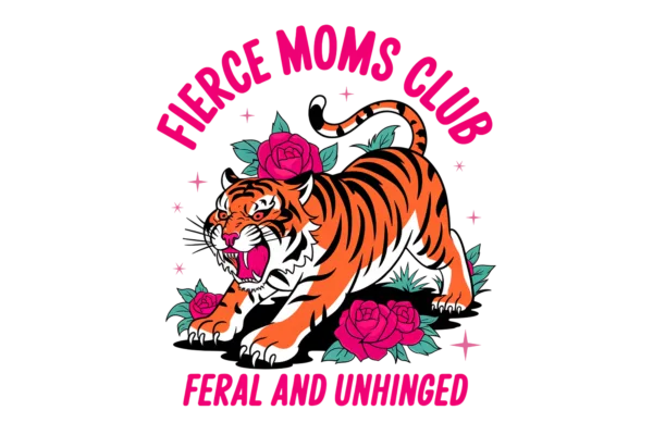 Fierce moms club. Feral and unhinged