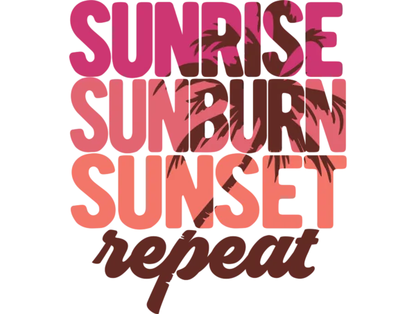 Sunrise sunburn sunset repeat