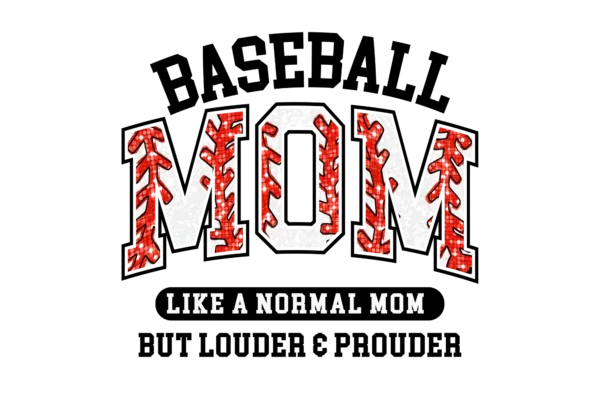 Baseball Mom. Like a normal mom just louder and prouder