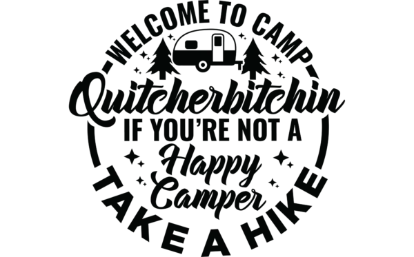 Welcome to camp quitcherbitchin Happy Camper Take a Hike