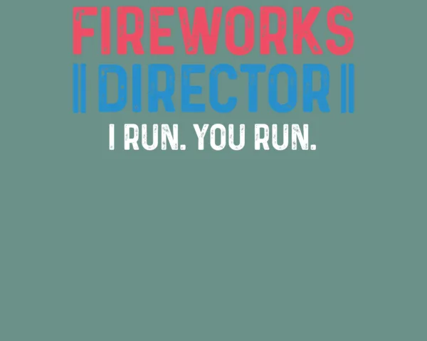 Fireworks Director. I run. You run