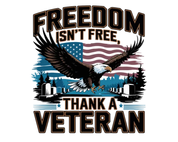 Freedom isn't free. Thank a Veteran