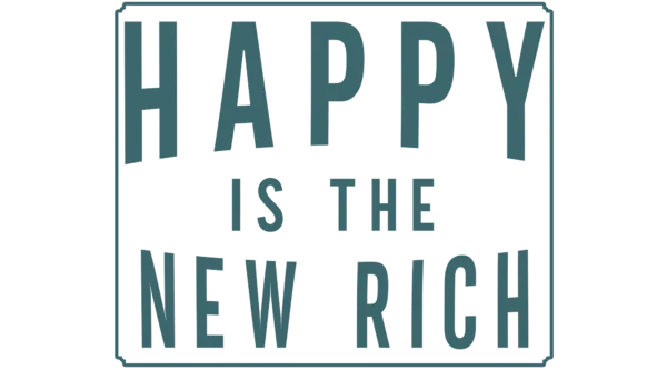Happy is the new rich