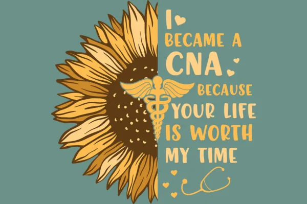 I became a CNA because your life is worth my time
