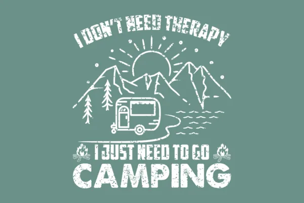 I don't need therapy. I just need to go camping