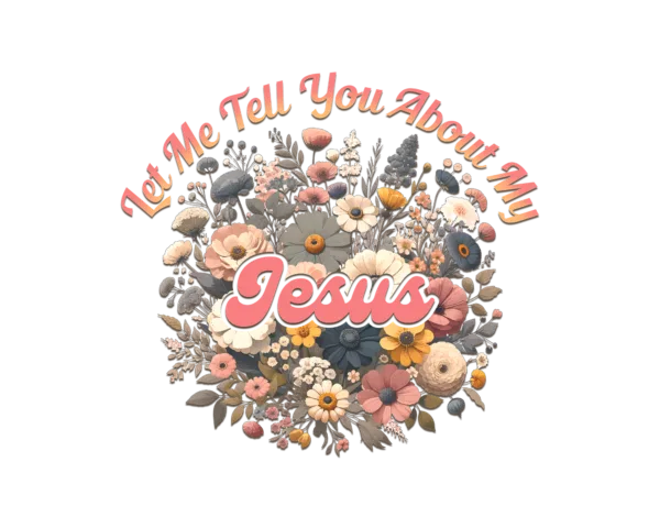 Let me tell you about my Jesus