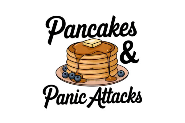 Pancakes and Panic Attacks