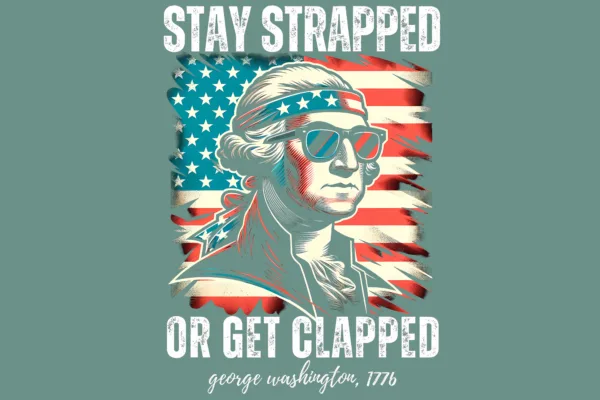 Stay Strapped or Get Clapped