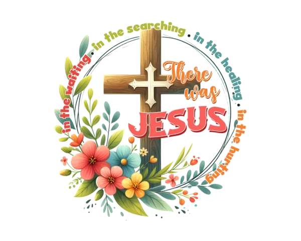 There was Jesus
