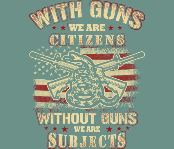 With Guns we are Citizens. Without Guna we are Subjects