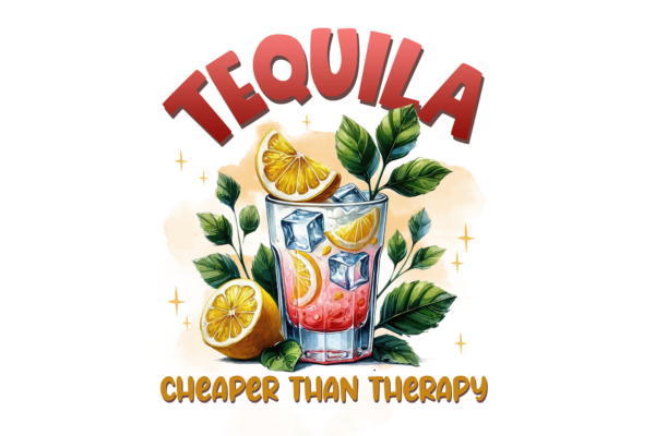 Tequila. Cheaper than Therapy