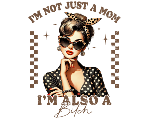 I'm not Just a Mom, I'm also a Bitch