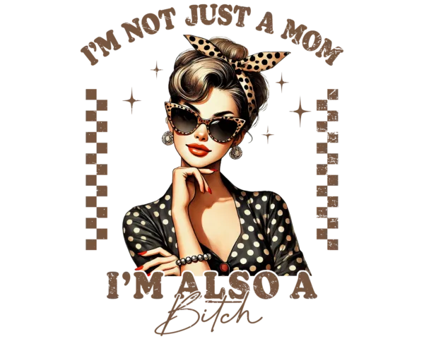 I'm not Just a Mom, I'm also a Bitch