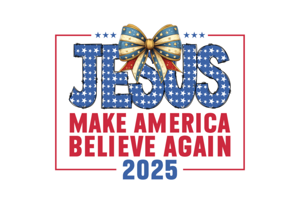 Jesus, Make America Believe Again 2025