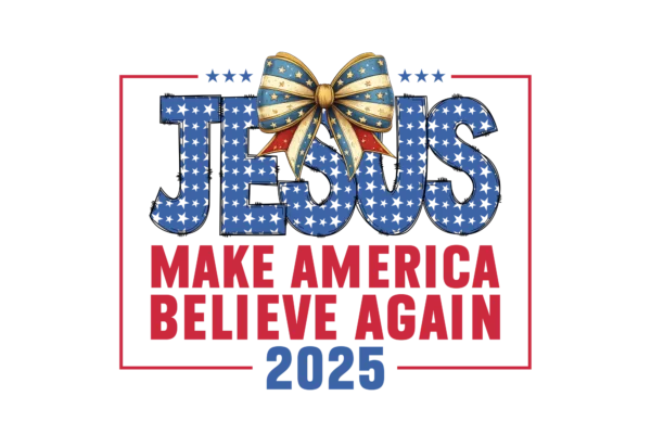 Jesus, Make America Believe Again 2025