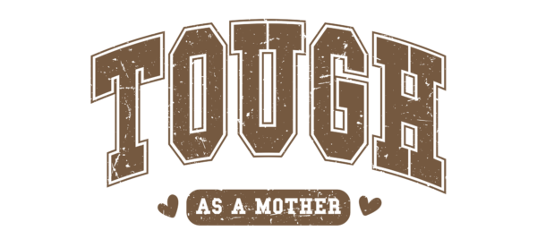 Tough as a Mother