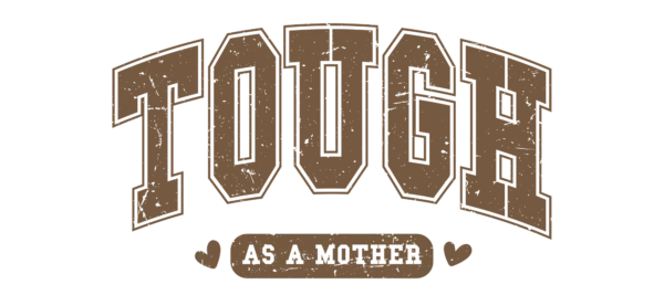 Tough as a Mother