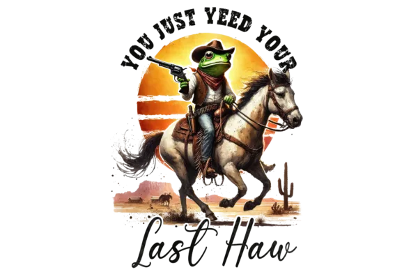 You Just Yeed Your Last Haw