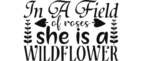 In a field full of roses, she is a wildflower