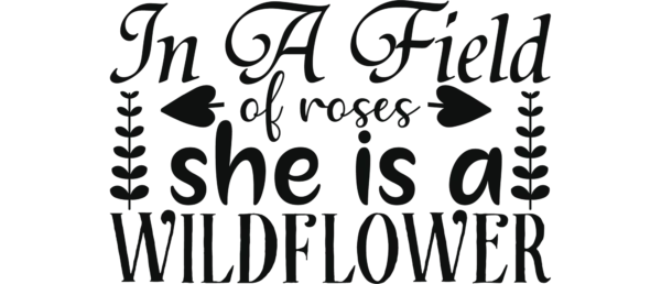 In a field full of roses, she is a wildflower