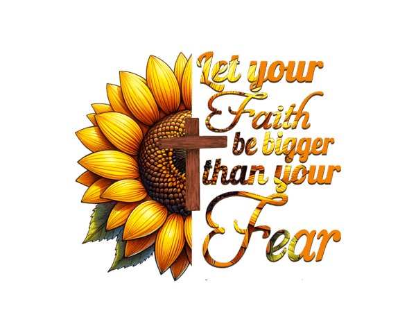 Let Your Faith be Bigger than your fear