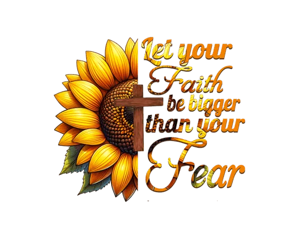 Let Your Faith be Bigger than your fear