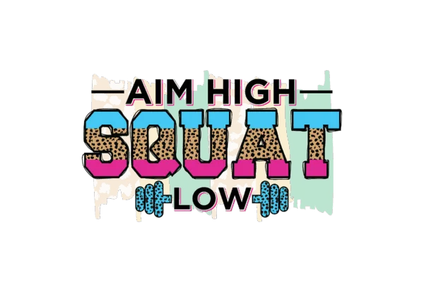 Aim High Squat Low