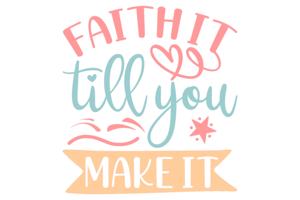 Faith it Till you Make it