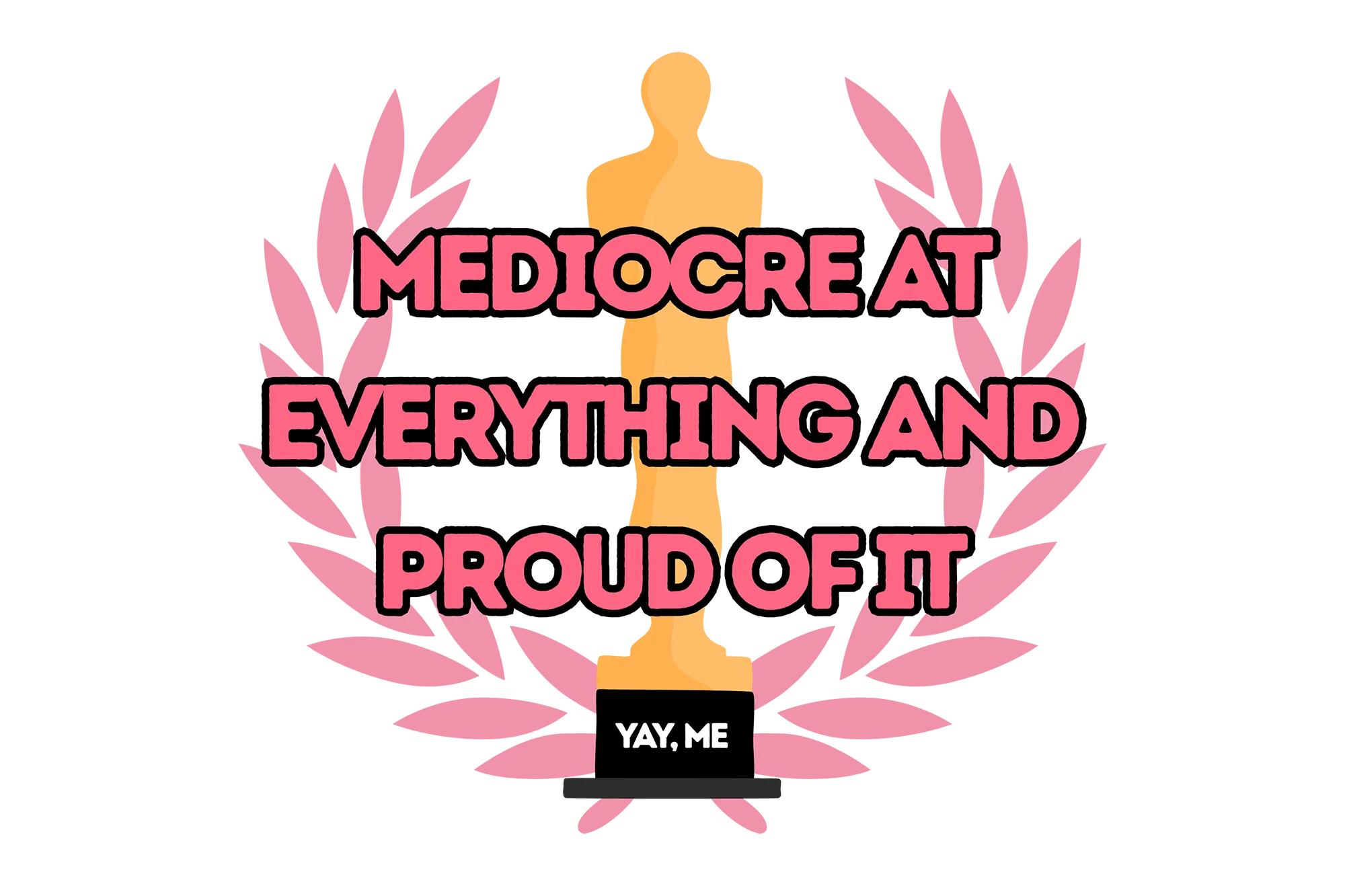 Mediocre at Everything and Proud of It