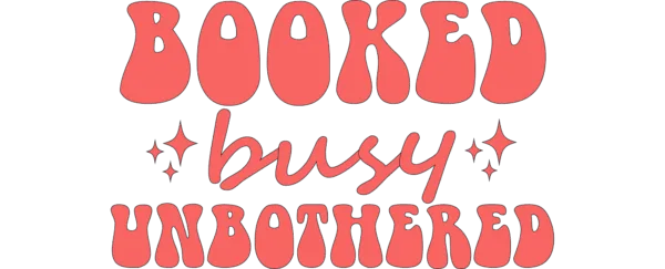 Booked Busy Unbothered