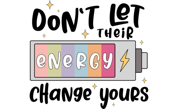 Don't Let Their Energy Change Yours 2