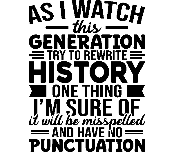 As I watch this generation try to rewrite history