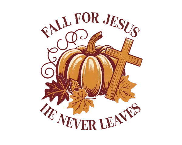 Fall For Jesus. He Never Leaves
