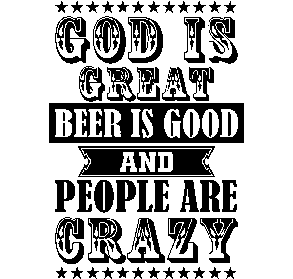 God is Great, Beer is Good, and People are Crazy