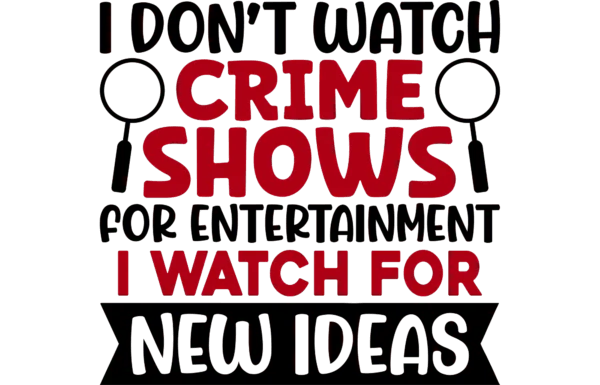 I Dont Watch Crime Shows For Entertainment I Watch For New Ideas