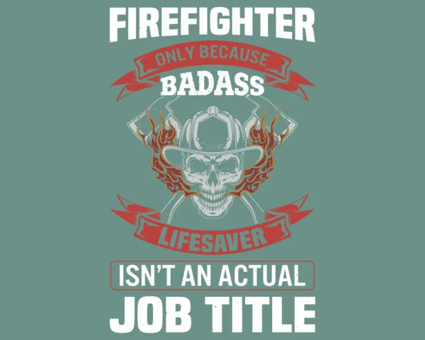Firefighter Only Because Badass Life Saver Isn't a Job Title