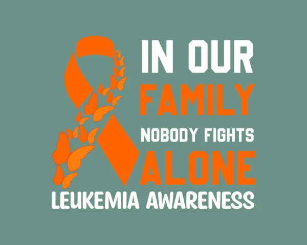 In our family no one fights alone Leukemia awareness